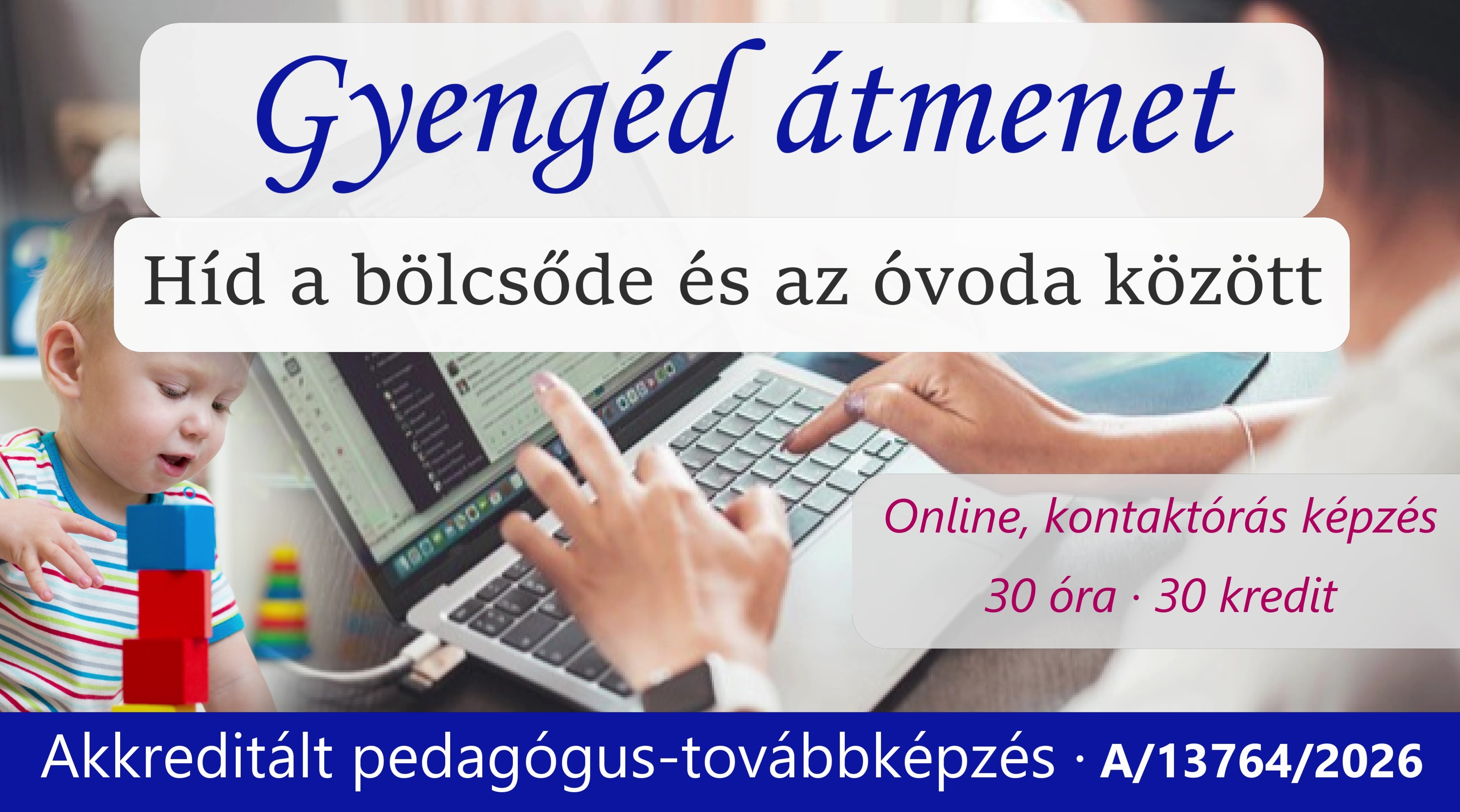 „Gyengéd átmenet”- híd a bölcsőde és az óvoda között- akkreditált online pedagógus- továbbképzés